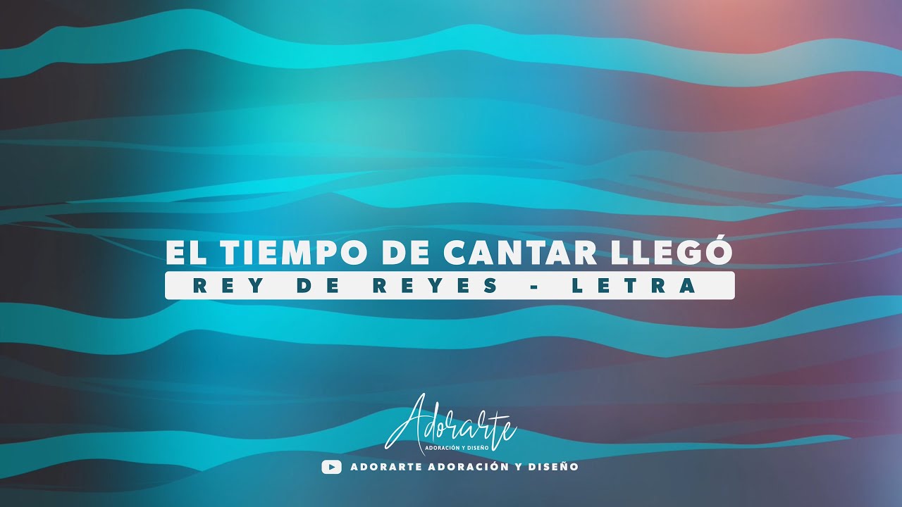 EL TIEMPO DE CANTAR LLEGÓ | LETRA - REY DE REYES - YouTube