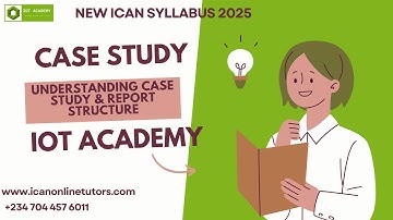 CS - Understanding Case Study & Report Structure (2025 ICAN NEW SYLLABUS)