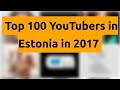    top 100 youtubers in estonia in 2017   