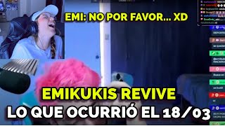 EMIKUKIS REVIVE LO QUE OCURRIÓ EL 18/03 XD