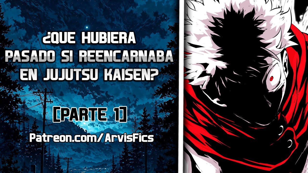 ¿Qué hubiera pasado si reencarnaba en Jujutsu Kaisen? Parte 1