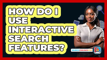 How Do I Use Interactive Search Features?