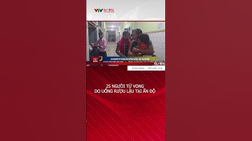 25 người tử vong do uống rượu lậu tại Ấn Độ