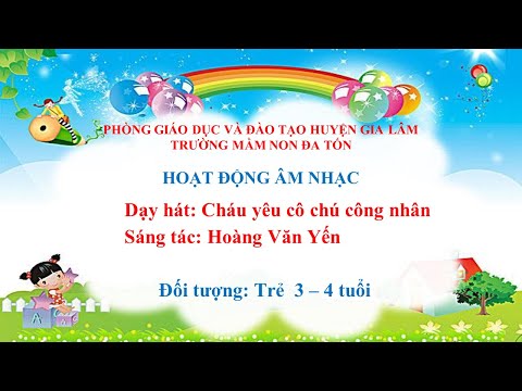 Dạy hát Cháu yêu cô chú công nhân - Giáo viên : Trần Thị Giang