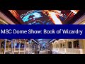 MSC Virtuosa Dome Show: Book of Wizardry