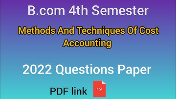 B.Com 4th Semester Methods And Techniques Of Cost Accounting 2022 Questions Paper.