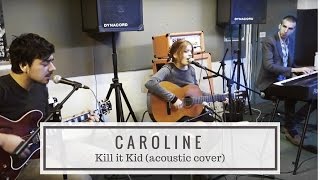 Caroline - Kill it Kid (acoustic cover)