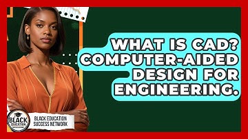 What Is CAD? Computer-Aided Design For Engineering. - Black Education Success Network