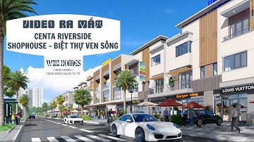 VIDEO RA MẮT DỰ ÁN CENTA RIVERSIDE VSIP BẮC NINH - SHOPHOUSE VÀ BIỆT THỰ VEN SÔNG THÀNH PHỐ TỪ SƠN