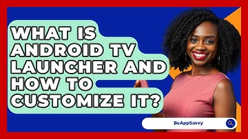 What Is Android TV Launcher And How To Customize It? - Be App Savvy