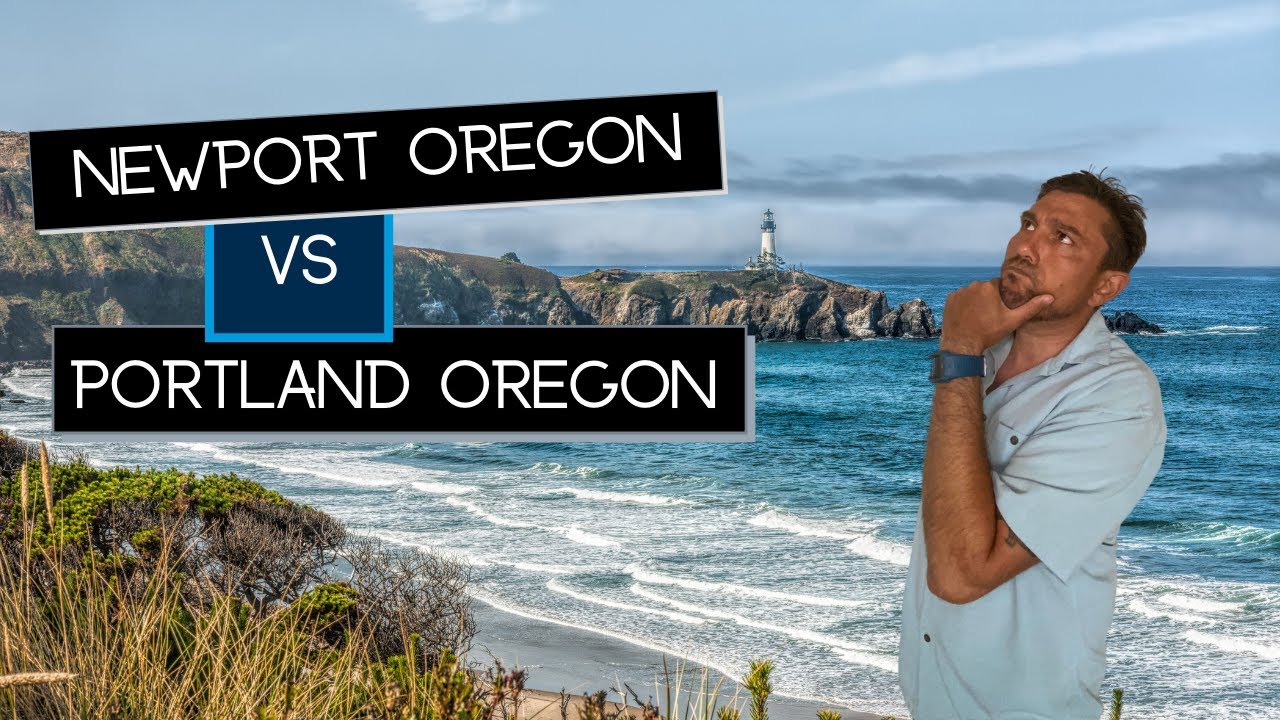 Moving To Newport Oregon vs Portland Oregon - YouTube