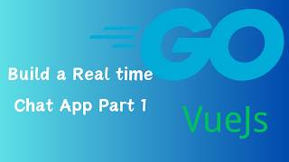 Go | Vue.js | Build a Realtime Chat app |  Tutorial  Part 1