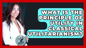 What Is The Principle Of Utility In Classical Utilitarianism? - Philosophy Beyond