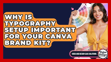 Why Is Typography Setup Important For Your Canva Brand Kit? - Video And Design Saas Solutions