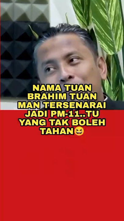 TUAN IBRAHIM TUN MAN PM KE  11?