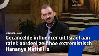 Gecancelde influencer uit Israël aan tafel: oordeel zelf hoe extremistisch Hananya Naftali is