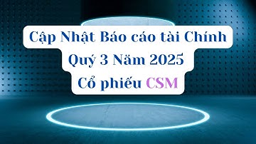 Cập Nhật Báo cáo tài chính Quý 3 Năm 2025 của cổ phiếu CSM