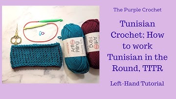 Tunisian Crochet; How to work Tunisian in the Round (TITR)