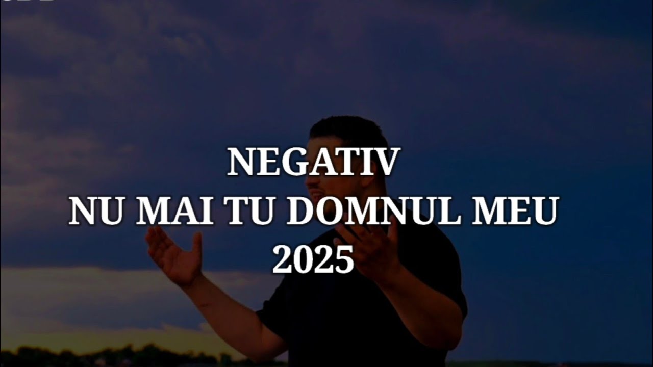 NEGATIV - NUMAI TU DOMNUL MEU - SAMUEL DIN BĂRBULEȘTI 2025