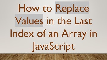 How to Replace Values in the Last Index of an Array in JavaScript