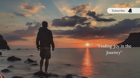 Finding Joy in the Journey- Motivational video