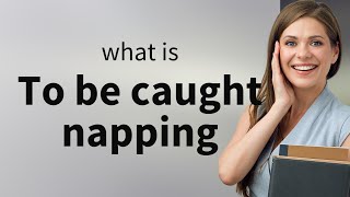 Unveiling "Caught Napping": A Deep Dive into English Idioms