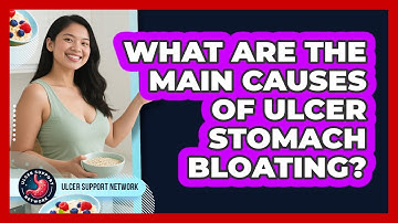 What Are The Main Causes Of Ulcer Stomach Bloating? - Ulcer Support Network