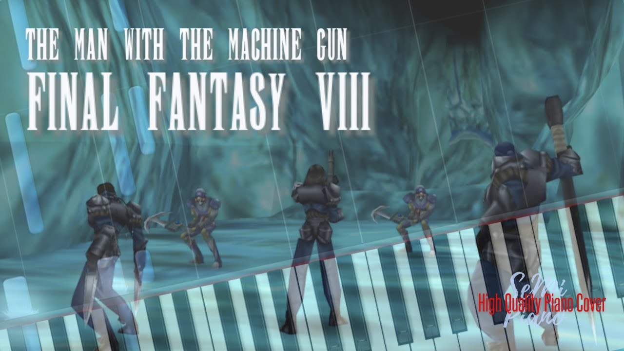 [FULL] FINAL FANTASY 8 - The Man with the Machine Gun Piano Cover ...
