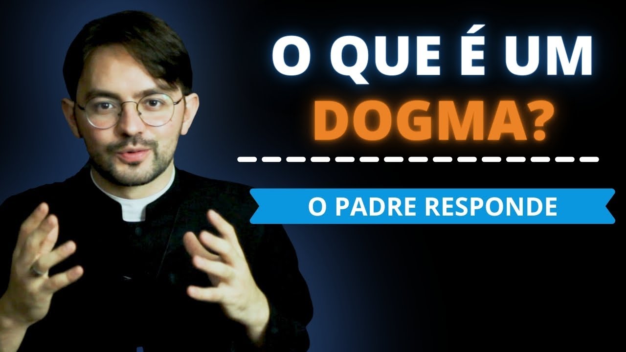 O QUE É UM DOGMA? - O PADRE RESPONDE
