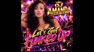 DJ AMANDA Lets Get Funked Up