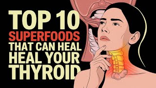 Top 10 Superfoods That Can Heal Your Thyroid - Unlock the Secrets to a Healthier You!