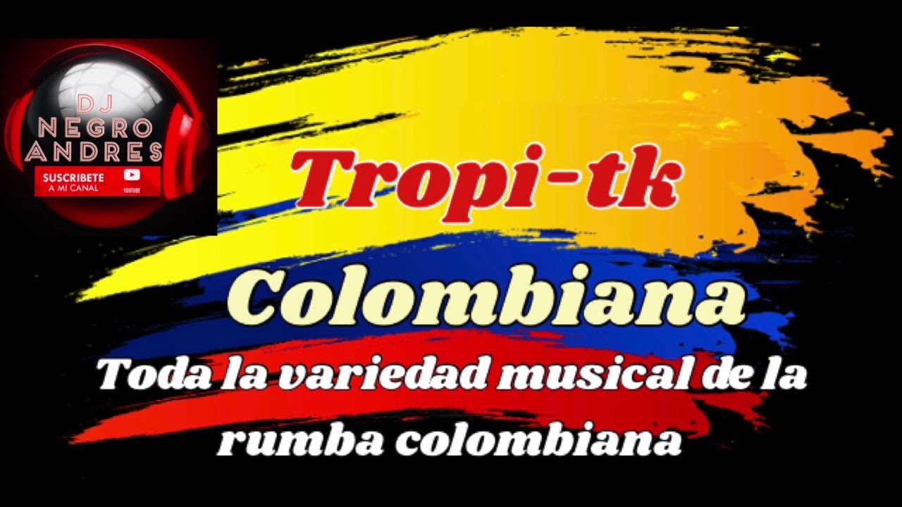 TROPI-TK COLOMBIANA VOL 6 DJ NEGRO ANDRES