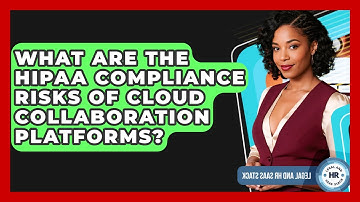 What Are The HIPAA Compliance Risks Of Cloud Collaboration Platforms? - Legal And HR SaaS Stack
