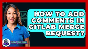 How To Add Comments In GitLab Merge Request? - Next LVL Programming