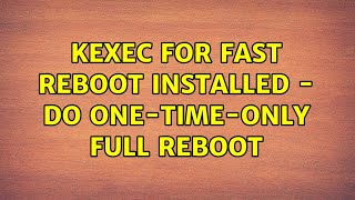 Celebrity kexec for fast reboot installed - do one-time-only full reboot (2 Solutions!!) Wealth