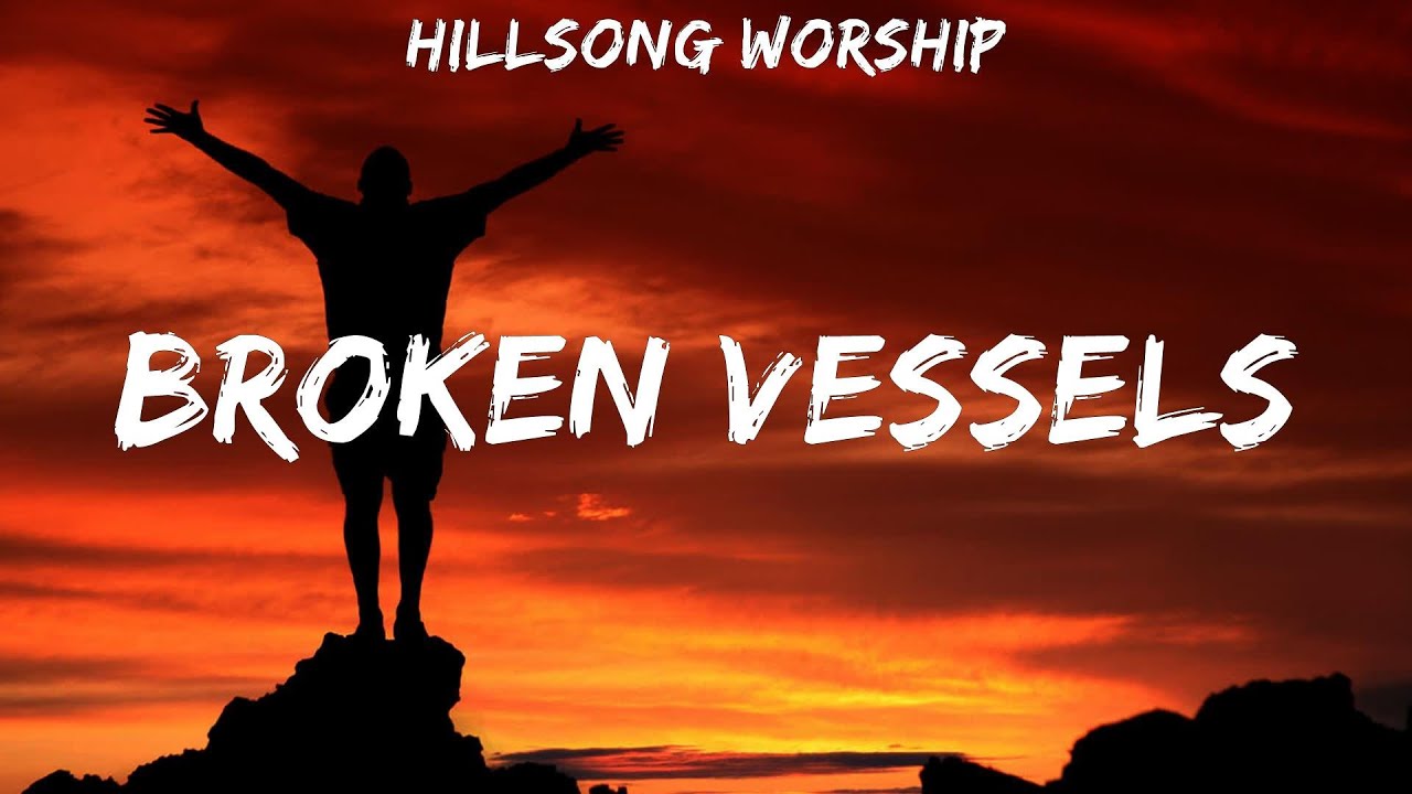 Hillsong Worship Broken Vessels lyrics YouTube