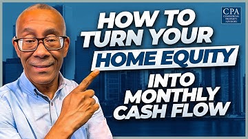 How to Turn Your Home Equity into Monthly Cash Flow