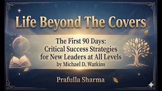 The First 90 Days: Critical Success Strategies for New Leaders at All Levels by Michael D. Watkins