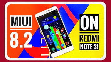 Install MIUI 8.2 On Redmi Note 3! ~ Tons of New Stuff?