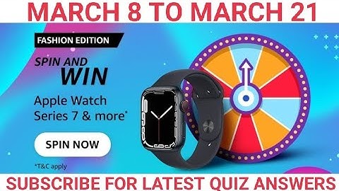 Amazon Fashion Edition quiz, amazon spin and Win, Win Apple watch, quiz on march