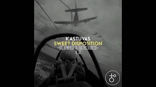 Kastuvas - Sweet Disposition (Slowed \u0026 Reverbed) V.2