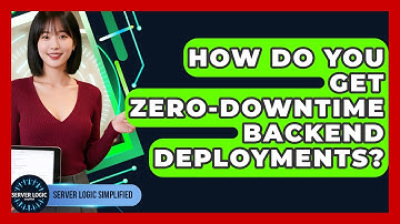 How Do You Get Zero-downtime Backend Deployments? - Server Logic Simplified
