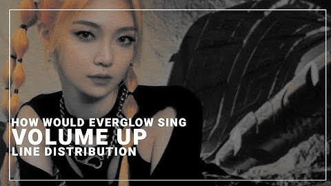 HOW WOULD EVERGLOW SING "VOLUME UP" by 4minute(LINE DISTRIBUTION)