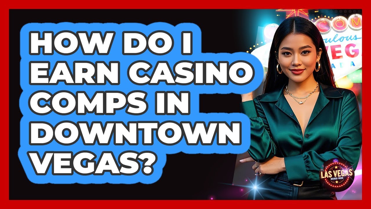How Do I Earn Casino Comps In Downtown Vegas? - Las Vegas Insider Guide