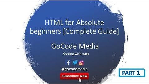 HTML for Absolute Beginners [Complete Guide] - PART 1 - GoCode Media