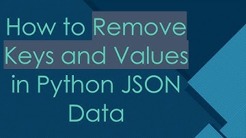 How to Remove Keys and Values in Python JSON Data
