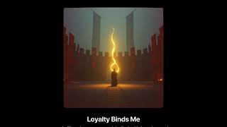 Loyalty Binds Me (v1) #ricardian 