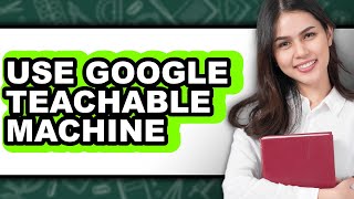 Celebrity How to Use Google Teachable Machine (Only Way) Net Worth