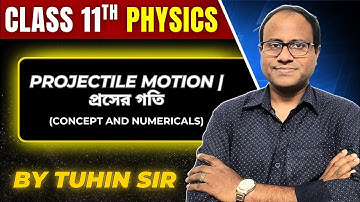 Projectile motion|প্রসের গতি | Concept and Numericals|Class 11| Tuhin Sir