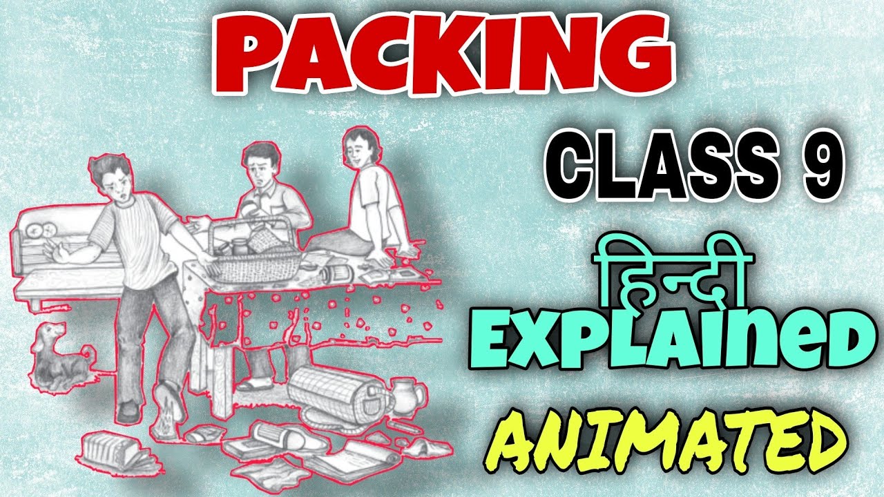 Packing Class 9 English Chapter 7 Full Hindi Explanation YouTube